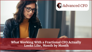 What Working With a Fractional CFO Actually Looks Like, Month by Month